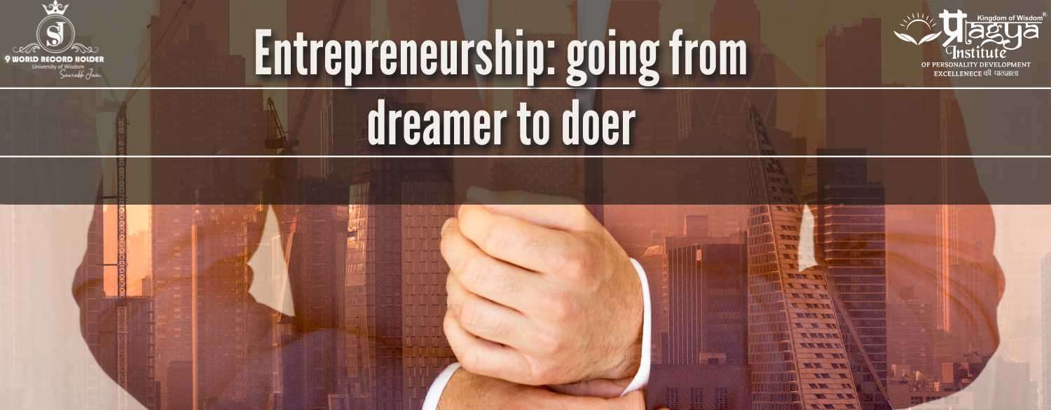 Entrepreneurship: going from dreamer to doer